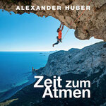 Alexander Huber - Zeit zum Atmen: Vortrag von dem 